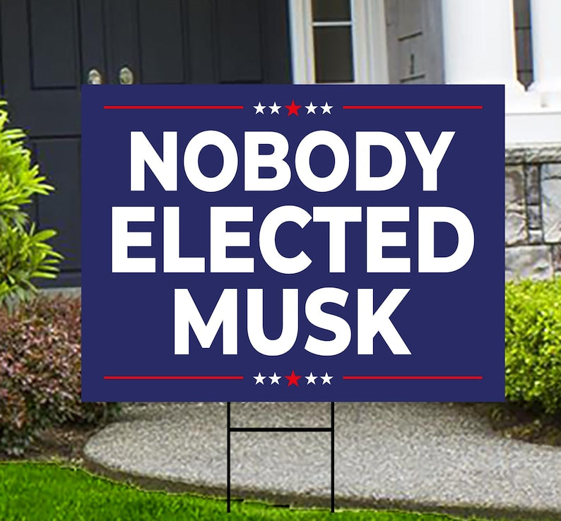 Nobody Elected Elon Yard Sign - Resist Hate Lawn Sign, Anti-Trump Sign, Resist Racism, Resist Fascism Yard Sign with Metal H-Stake