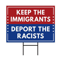 Keep The Immigrants Deport The Racists Yard Sign - Resist Hate Lawn Sign, Anti-Trump, Resist Racism, Resist Fascism Sign with Metal H-Stake