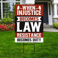 When Injustice Becomes Law Yard Sign, Resistance Becomes Duty Lawn Sign, Resist, Anti Donald Trump Sign, Anti Racism Sign with Metal H-Stake