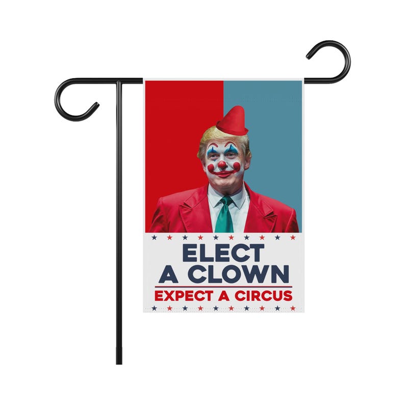 Elect A Clown Expect A Circus Garden Flag, 12x18 Inch Double Sided, Resist Hate, Anti-Trump Flag, Resist Racism Flag, Resist Fascism Flag