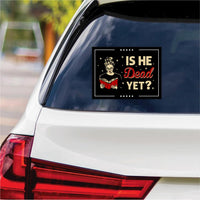 Is He Dead Yet, Are We Great Yet Vinyl Sticker, Resist Hate Decal, Anti-Trump, Resist Racism, Resist Fascism Car Bumper Sticker