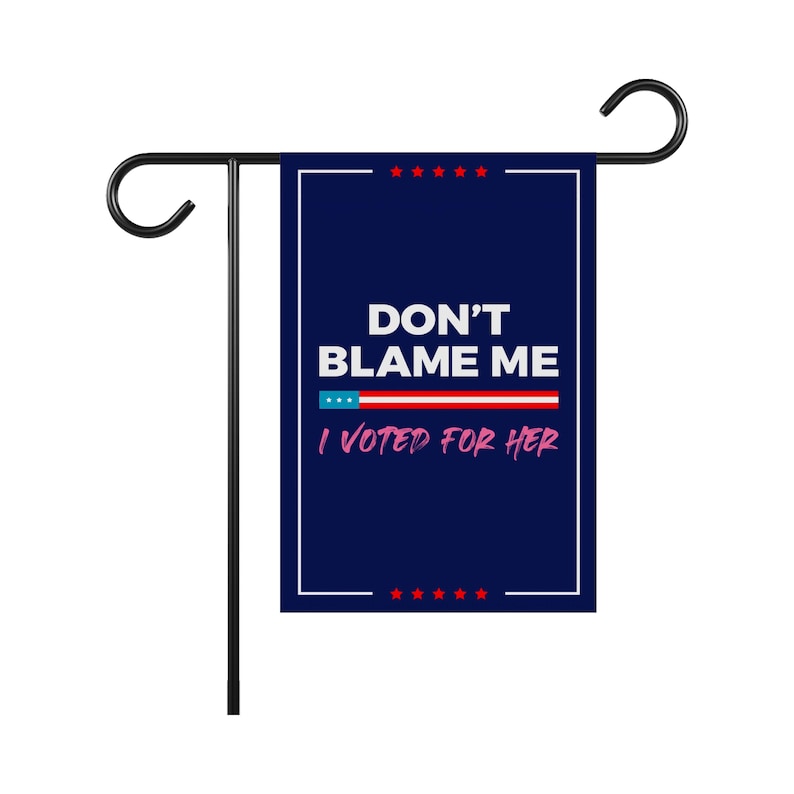 Don't Blame Me I Voted for Her Garden Flag, Double Sided, Resist Hate, Anti-Trump, Pro Women's Rights, Resist Racism, Resist Fascism Flag