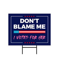 Don't Blame Me I Voted for Her Yard Sign - Resist Hate Lawn Sign, Anti-Trump, Resist Racism, Resist Fascism Yard Sign with Metal H-Stake