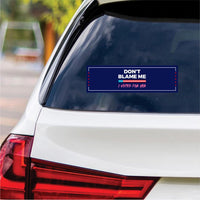 Don't Blame Me I Voted for Her Vinyl Sticker, Resist Hate Decal, Anti-Trump, Resist Racism, Resist Fascism Car Bumper Sticker