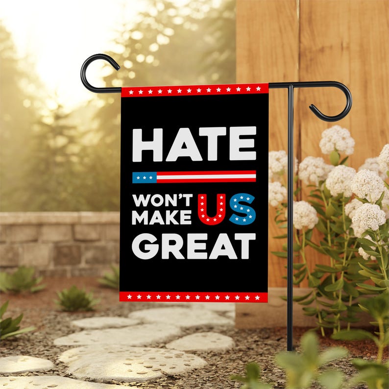 Hate Won't Make US Great Garden Flag, Double Sided, Resist Hate, Anti-Trump, Pro Women's Rights, Resist Racism, Resist Fascism Flag