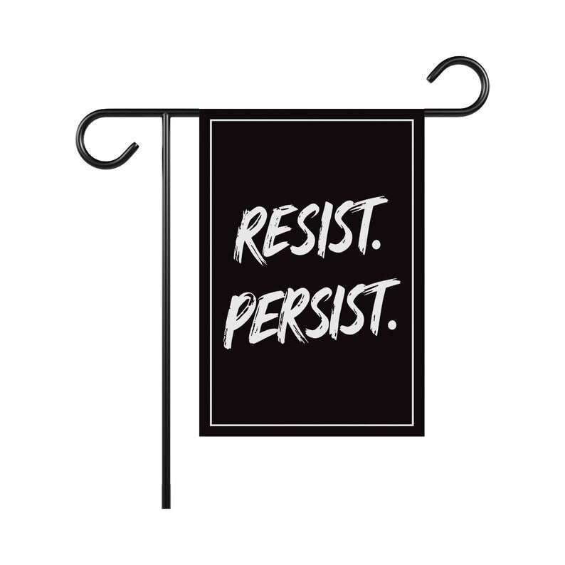 Resist. Persist. Garden Flag, 12x18 Inch Double Sided, Resist Hate, Anti-Trump, Pro Women's Rights, Resist Racism Flag, Resist Fascism Flag