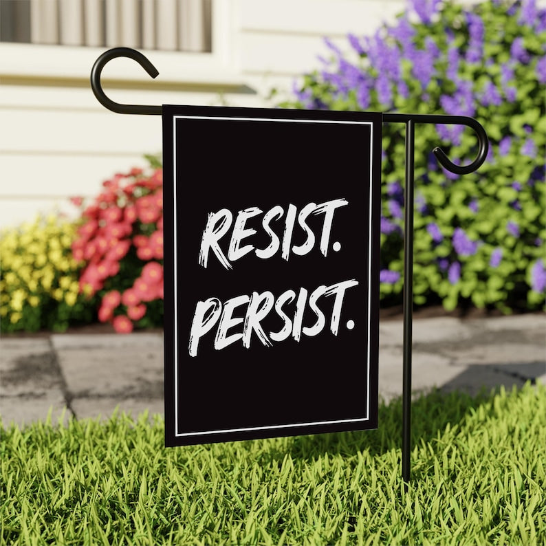 Resist. Persist. Garden Flag, 12x18 Inch Double Sided, Resist Hate, Anti-Trump, Pro Women's Rights, Resist Racism Flag, Resist Fascism Flag