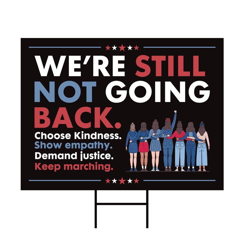 We're STILL Not Going Back Yard Sign, Resist Hate, Anti-Trump, Women's Rights, Resist Racism, Resist Fascism Yard Sign with Metal H-Stake