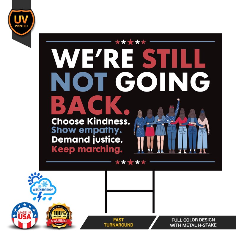 We're STILL Not Going Back Yard Sign, Resist Hate, Anti-Trump, Women's Rights, Resist Racism, Resist Fascism Yard Sign with Metal H-Stake