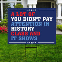 Didn't Pay Attention In History Yard Sign, Resist Hate, Anti-Trump, Resist Racism, Resist Fascism Yard Sign with Metal H-Stake