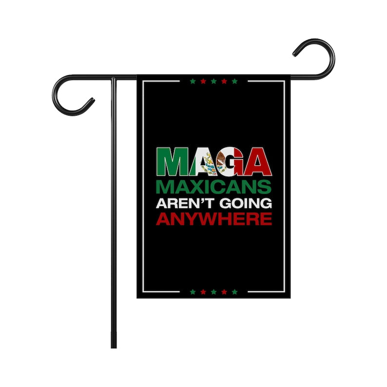 MAGA Mexicans Aren’t Going Anywhere Garden Flag, 12x18 Inch Double Sided, Anti-Trump Flag