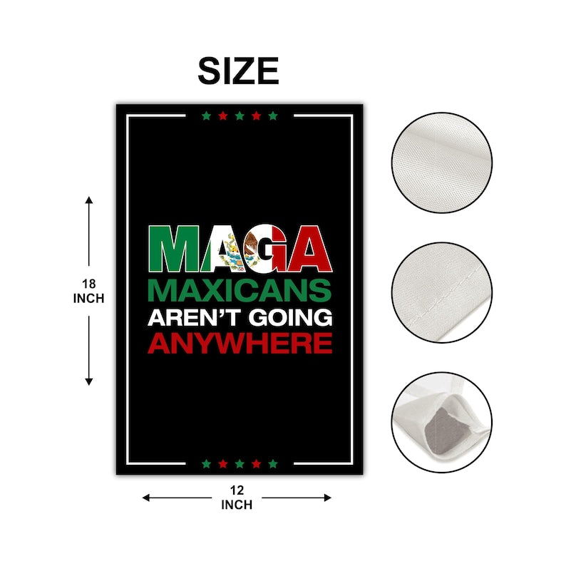 MAGA Mexicans Aren’t Going Anywhere Garden Flag, 12x18 Inch Double Sided, Anti-Trump Flag