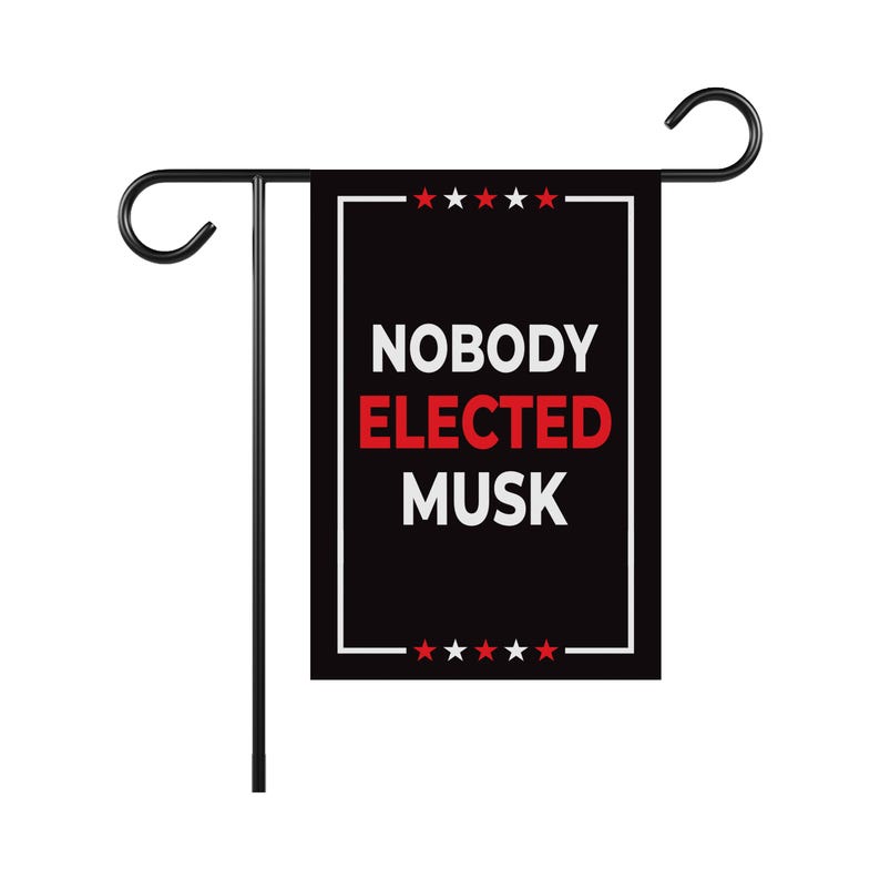 Nobody Elected Elon Garden Flag, 12x18 Inch Double Sided, Resist Hate Flag, Anti-Trump Flag, Resist Racism Flag, Resist Fascism Flag