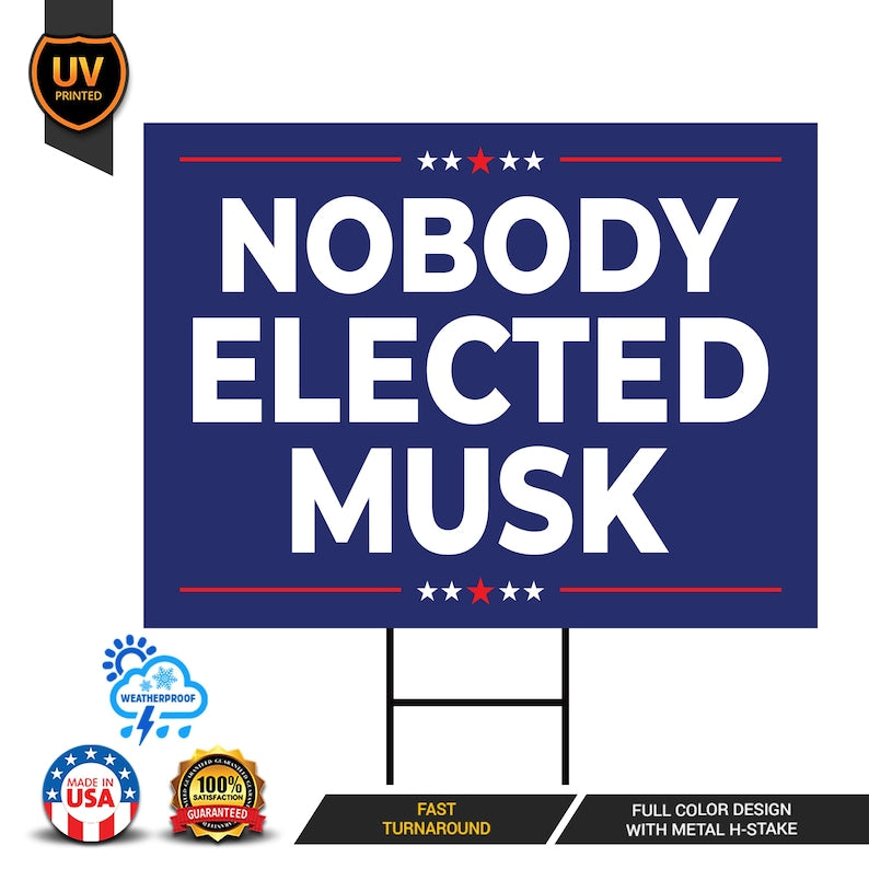 Nobody Elected Elon Yard Sign - Resist Hate Lawn Sign, Anti-Trump Sign, Resist Racism, Resist Fascism Yard Sign with Metal H-Stake