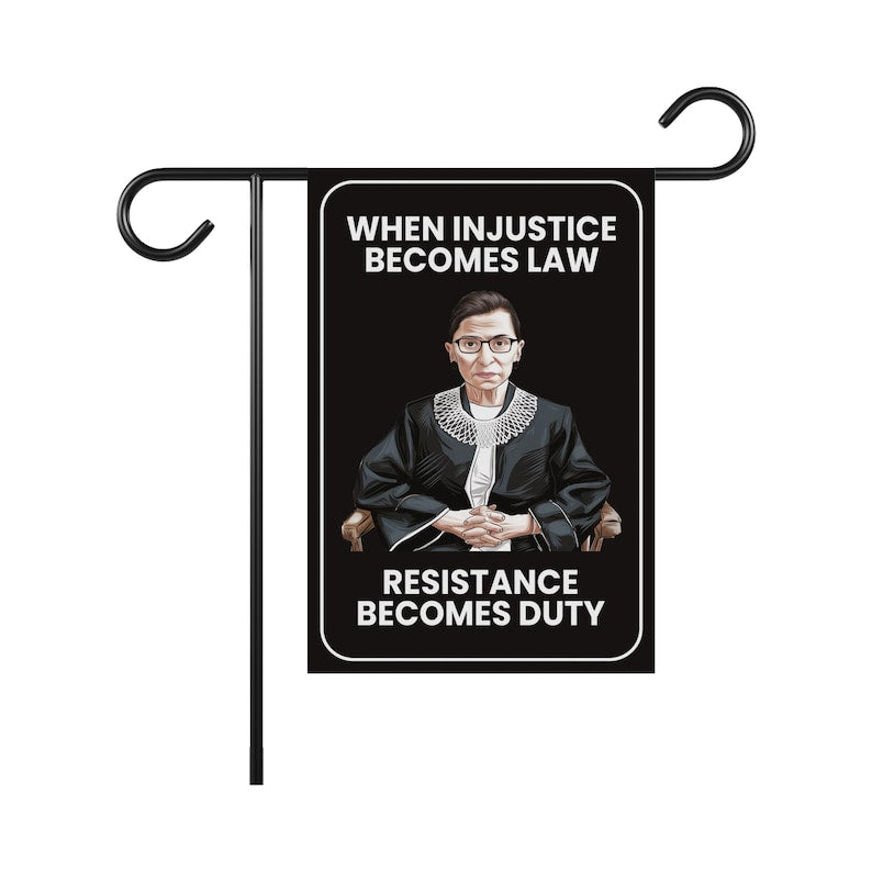 When Injustice Becomes Law Garden Flag, 12x18 Inch Double Sided, Resistance Becomes Duty Flag, Notorious RBG Flag, Anti Racism Flag