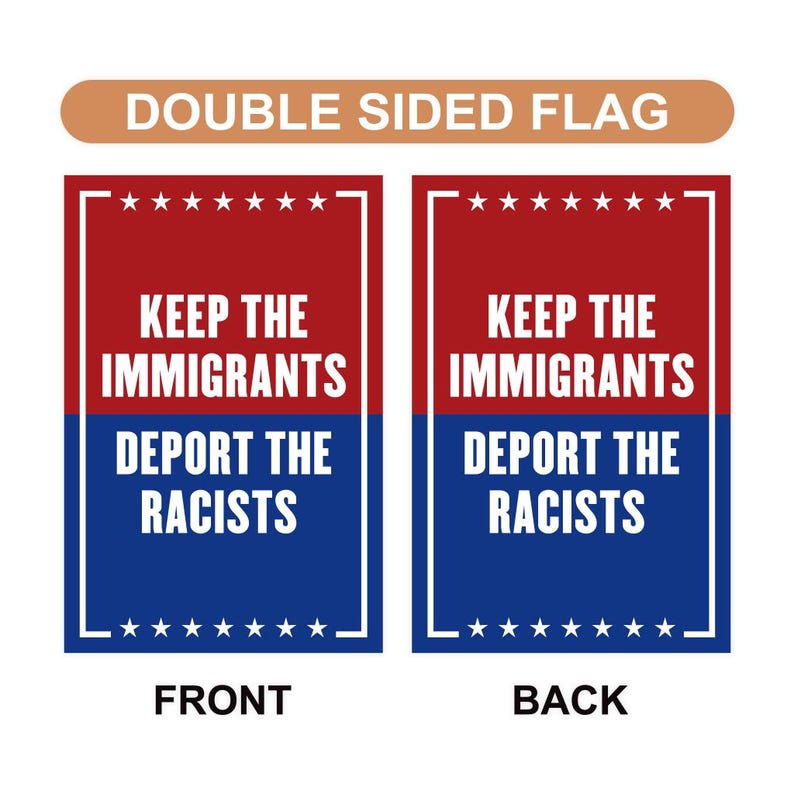 Keep The Immigrants Deport The Racists Garden Flag, Double Sided, Resist Hate, Anti-Trump, Resist Racism, Resist Fascism Flag