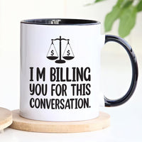Lawyer Humor Coffee Mug - 'I'm Billing You For This Conversation' Mug - Funny Perfect Gift for Lawyers, Attorneys, Law Students & Graduates
