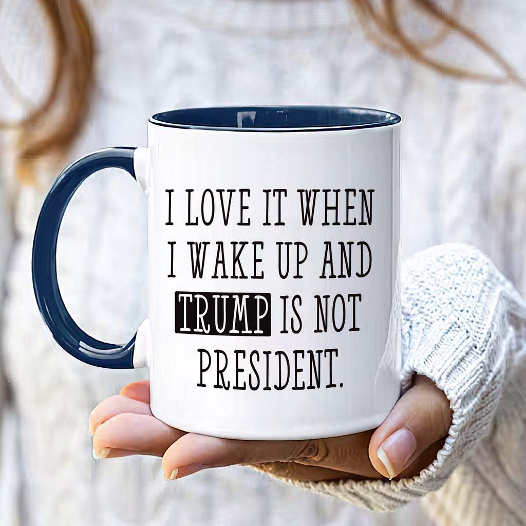 I Love When I Wake Up And Trump Is Not President Mug, Trump Coffee Mug, Political Humor Cup, Trump Themed Mug, Funny Anti Trump Coffee Mug