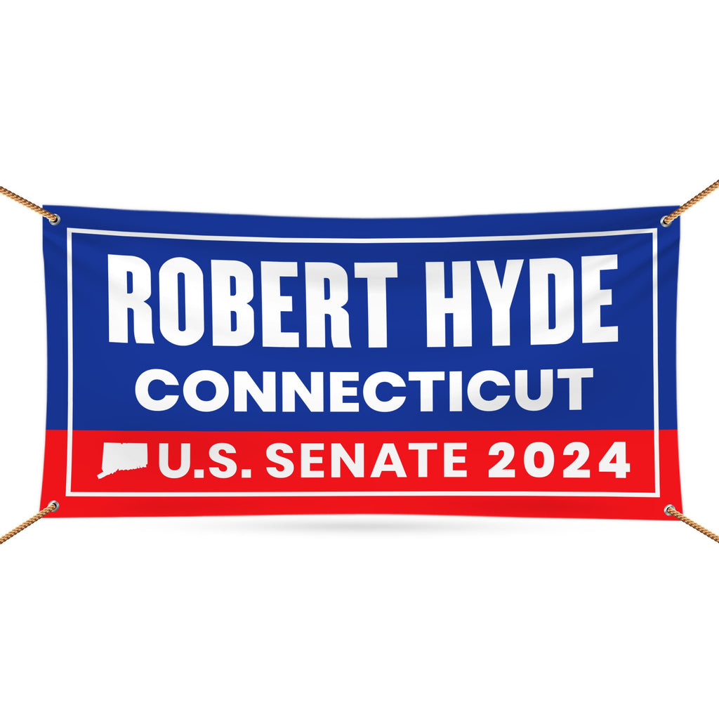 Robert Hyde For Connecticut U.S. Senate Banner Sign, 13 oz Waterproof US Senate 2024 Vote Election 2024 Vinyl Banner With Metal Grommets