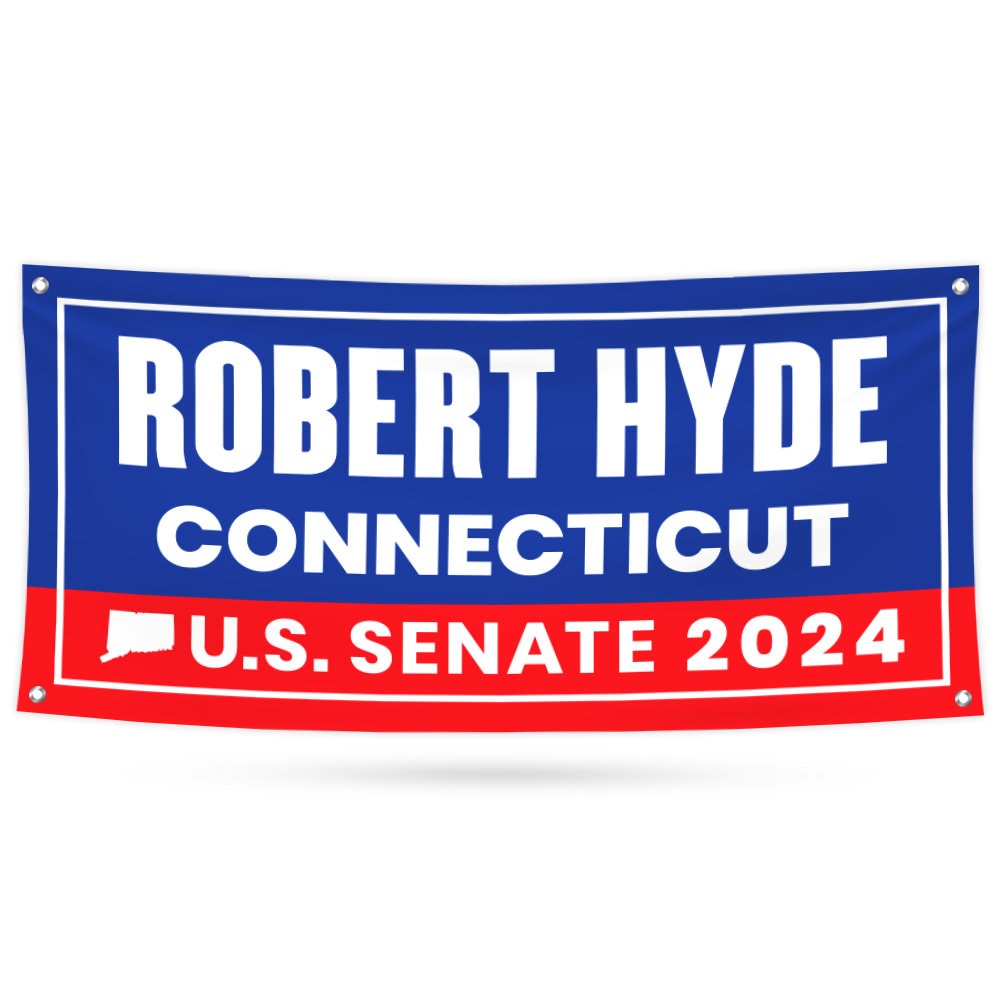 Robert Hyde For Connecticut U.S. Senate Banner Sign, 13 oz Waterproof US Senate 2024 Vote Election 2024 Vinyl Banner With Metal Grommets