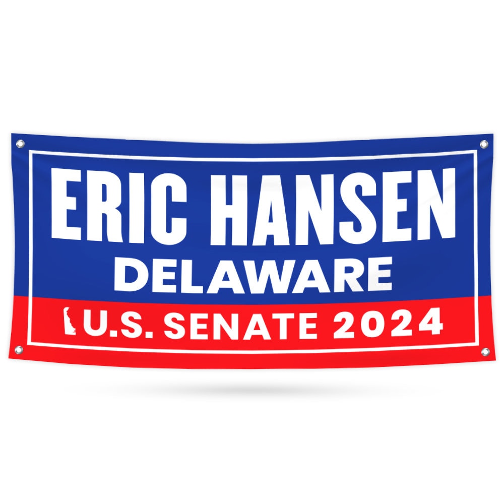 Eric Hansen For Delaware US Senate Banner Sign, 13 oz Waterproof US Senate 2024 Vote Election 2024 Vinyl Banner With Metal Grommets