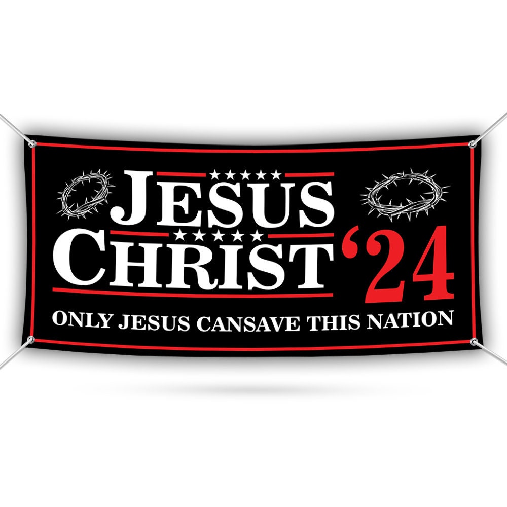 Jesus Christ 24 Only Jesus Can Save This Nation Banner Sign - 13 oz Waterproof Election 2024, Jesus 2024 Vinyl Banner With Metal Grommets