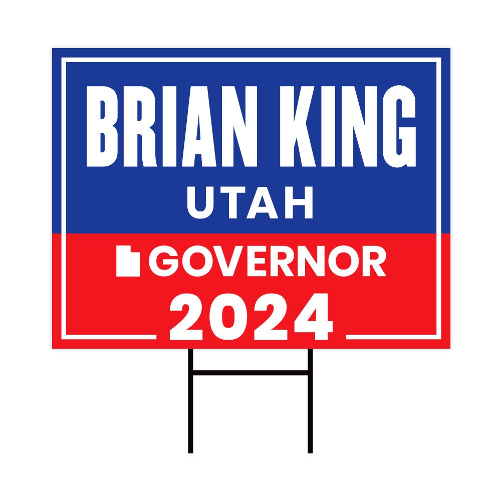 Brian King For Utah Governor Yard Sign - Coroplast 2024 Governor Elections Race Red White & Blue Yard Sign with Metal H-Stake