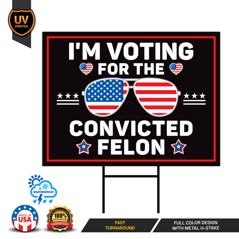 I'm Voting For The Convicted Felon Yard Sign - Coroplast Donald Trump For President 2024 Take America Back Yard Sign with Metal H-Stake