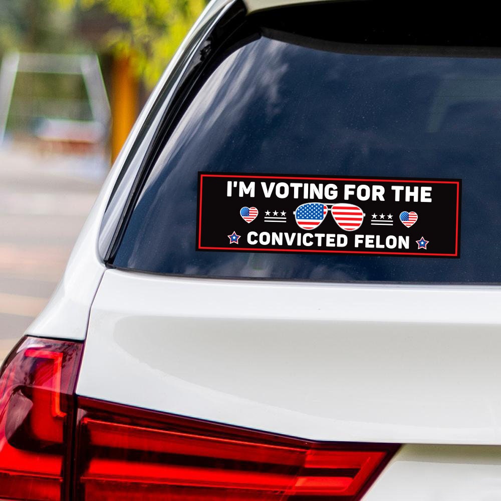 I'm Voting For The Convicted Felon Sticker Vinyl Decal - Donald Trump For President 2024, Take America Back Bumper Sticker - 10" x 3"