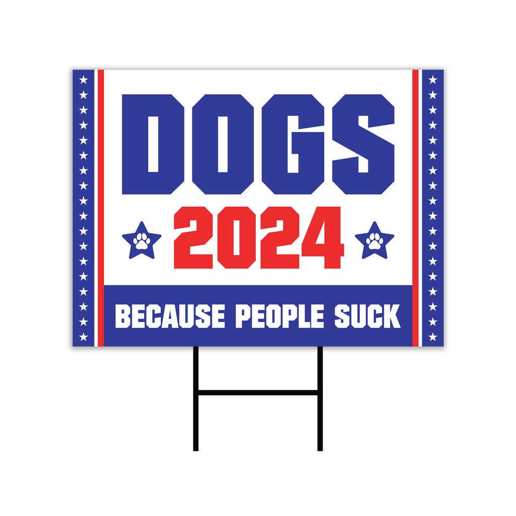 Dogs 2024 Because People Suck Yard Sign - Coroplast Election 2024 Lawn Sign, Red White & Blue Yard Sign with Metal H-Stake