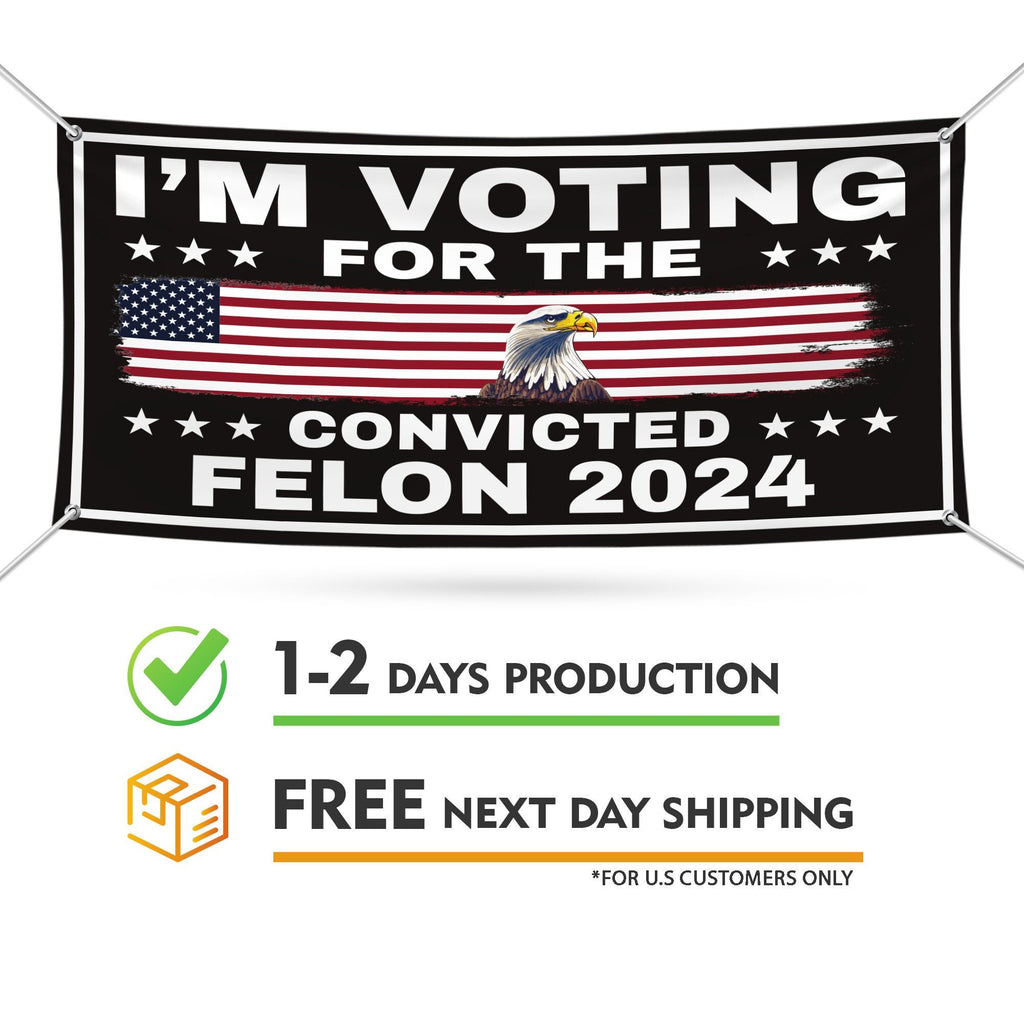 I'm Voting For The Convicted Felon Banner Sign, 13 Oz Heavy Duty Trump For President 2024 Take America Back Vinyl Banner with Metal Grommets