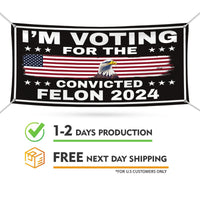 I'm Voting For The Convicted Felon Banner Sign, 13 Oz Heavy Duty Trump For President 2024 Take America Back Vinyl Banner with Metal Grommets