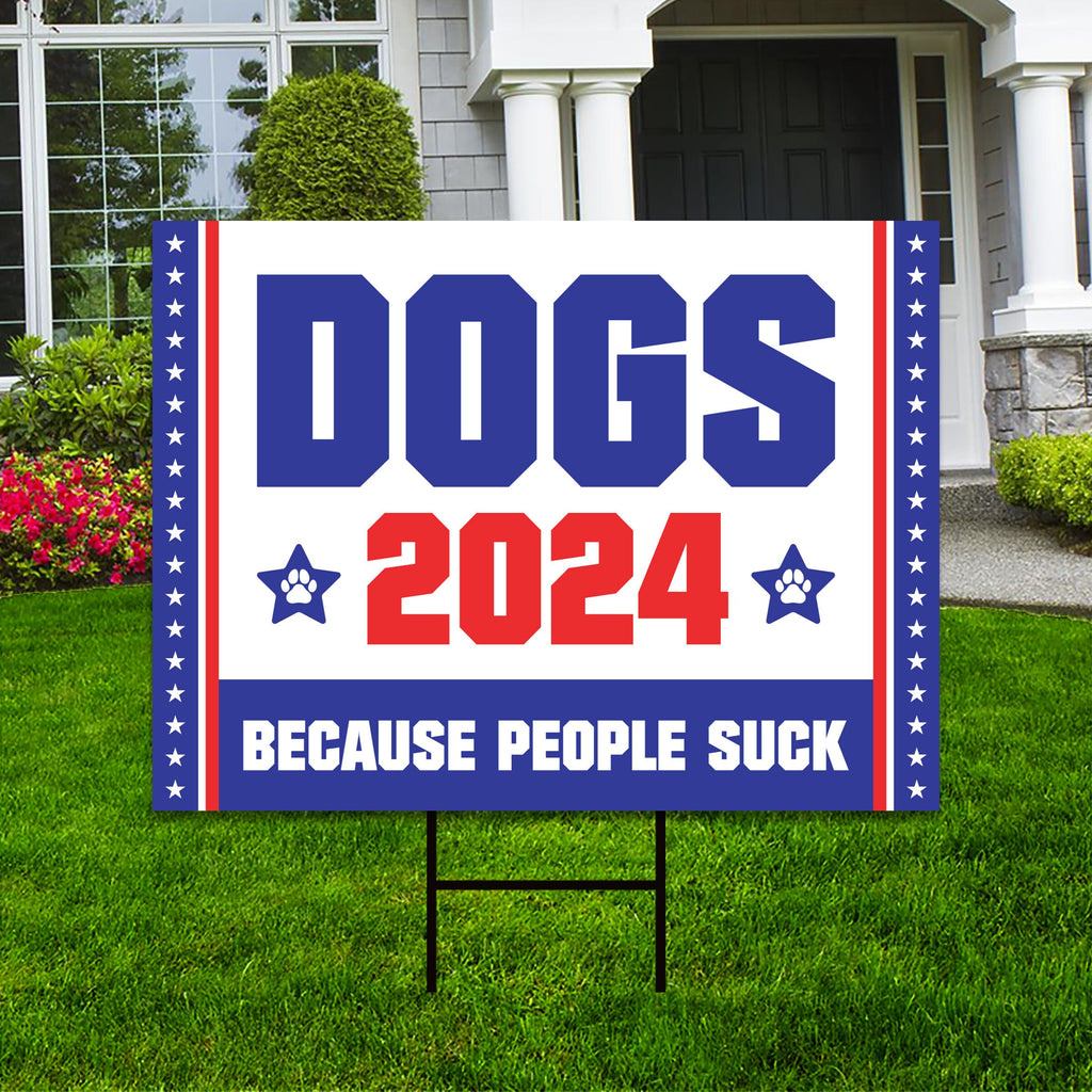 Dogs 2024 Because People Suck Yard Sign - Coroplast Election 2024 Lawn Sign, Red White & Blue Yard Sign with Metal H-Stake