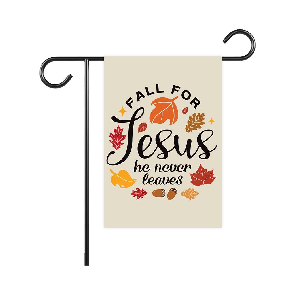 Fall For Jesus He Never Leaves Garden Flag - 12x18 Inch Double Sided, Thanksgiving Flag, Thankful, Fall, Autumn, Thanksgiving Welcome Flag