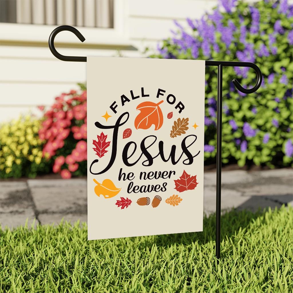 Fall For Jesus He Never Leaves Garden Flag - 12x18 Inch Double Sided, Thanksgiving Flag, Thankful, Fall, Autumn, Thanksgiving Welcome Flag