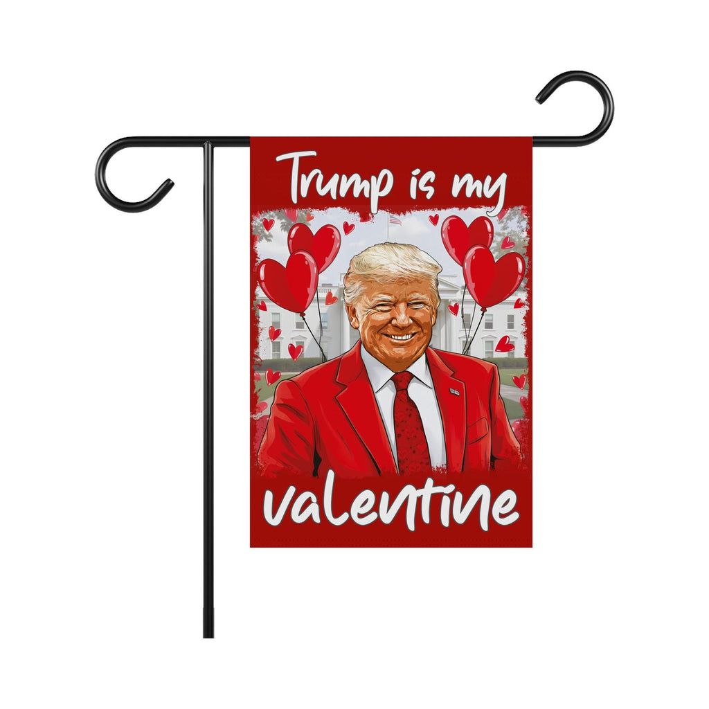 Trump Valentine Garden Flag, 12x18 Inch Double Sided, Trump Is My Valentine Flag, Valentine Trump Flag,  Trump Lover Flag, Lovely Trump Flag