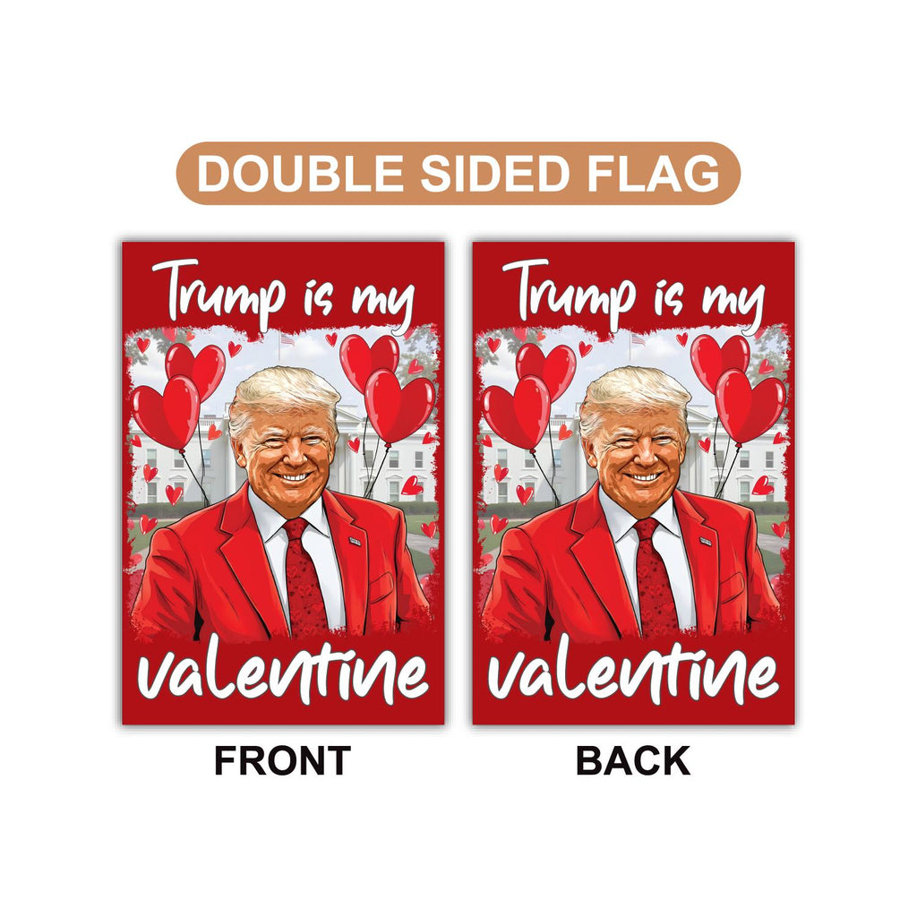 Trump Valentine Garden Flag, 12x18 Inch Double Sided, Trump Is My Valentine Flag, Valentine Trump Flag,  Trump Lover Flag, Lovely Trump Flag