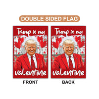 Trump Valentine Garden Flag, 12x18 Inch Double Sided, Trump Is My Valentine Flag, Valentine Trump Flag,  Trump Lover Flag, Lovely Trump Flag