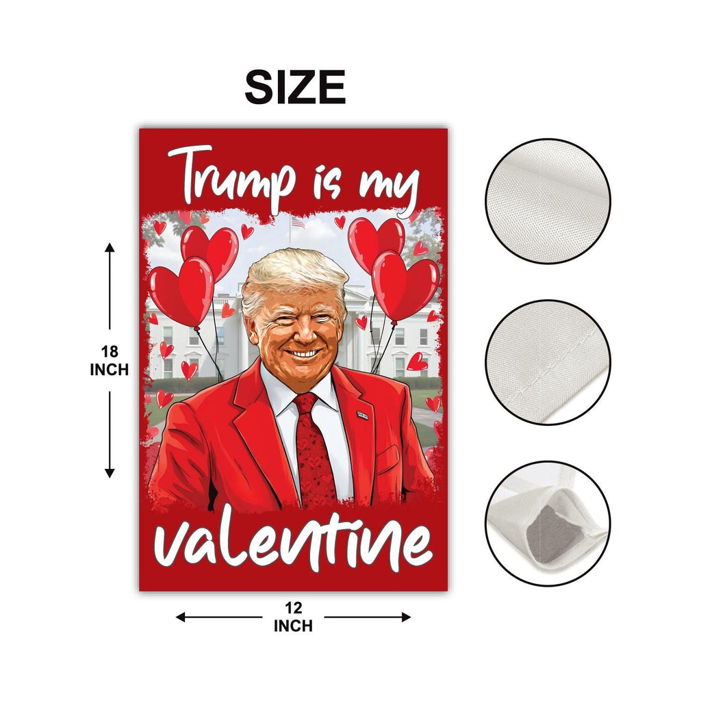 Trump Valentine Garden Flag, 12x18 Inch Double Sided, Trump Is My Valentine Flag, Valentine Trump Flag,  Trump Lover Flag, Lovely Trump Flag