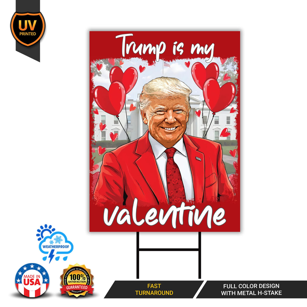 Trump Is My Valentine Yard Sign - Trump Valentine Lawn Sign, Valentine Trump Sign, Trump Lover, Lovely Trump Yard Sign with Metal H-Stake