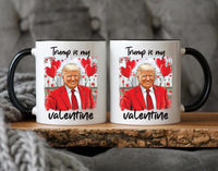 Trump Is My Valentine Coffee Mug, Trump Valentine Mug, Favorite President Mug, Funny Valentine Mug, Trump Lover Gift, Valentine Trump Gift