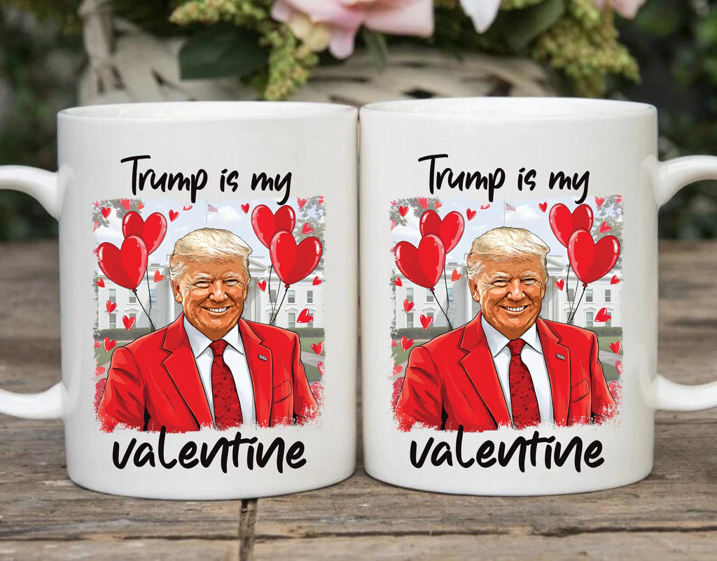 Trump Is My Valentine Coffee Mug, Trump Valentine Mug, Favorite President Mug, Funny Valentine Mug, Trump Lover Gift, Valentine Trump Gift