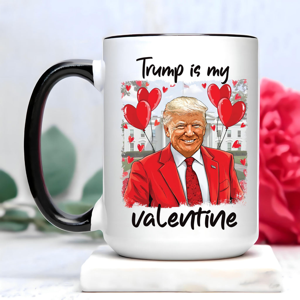 Trump Is My Valentine Coffee Mug, Trump Valentine Mug, Favorite President Mug, Funny Valentine Mug, Trump Lover Gift, Valentine Trump Gift