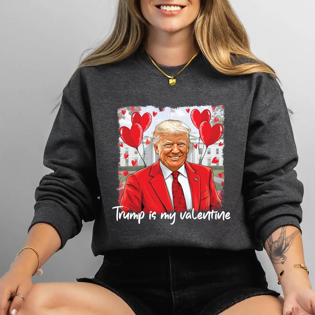 Trump Is My Valentine Sweatshirt, Retro Valentine Shirt, Funny Trump, Trump Valentine, Political Maga Valentine Shirt