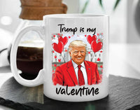 Trump Is My Valentine Coffee Mug, Trump Valentine Mug, Favorite President Mug, Funny Valentine Mug, Trump Lover Gift, Valentine Trump Gift