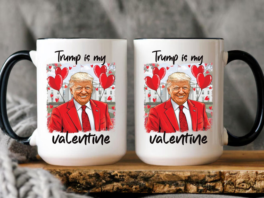 Trump Is My Valentine Coffee Mug, Trump Valentine Mug, Favorite President Mug, Funny Valentine Mug, Trump Lover Gift, Valentine Trump Gift