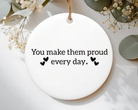 Custom You Make Her Proud Every Day Ornament, Ceramic Keepsake for Loss, Sympathy Gift, Make Her Proud, Positive Memorial Gift, Proud of You