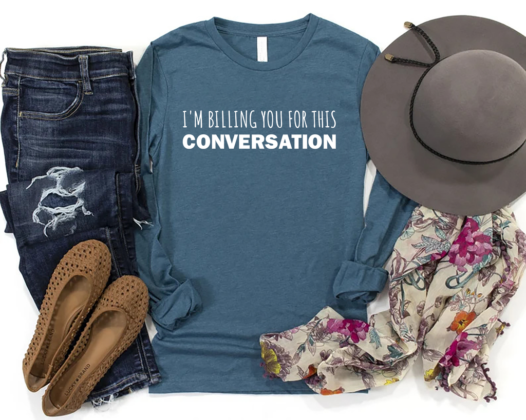 I’m Billing You for This Conversation Long Sleeve Shirt, Lawyer Shirt